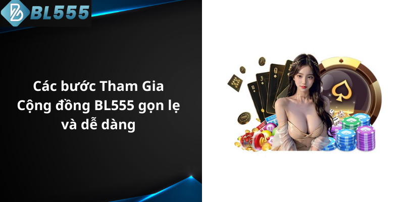 Các bước Tham Gia Cộng đồng BL555 gọn lẹ và dễ dàng