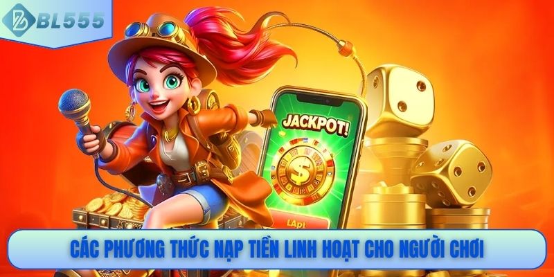 Các phương thức nạp tiền linh hoạt cho người chơi