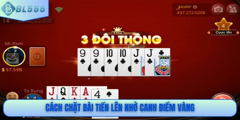 Cách chặt bài tiến lên nhờ canh điểm vàng