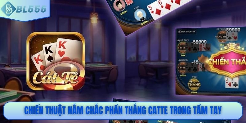 Chiến thuật nắm chắc phần thắng Catte trong tầm tay