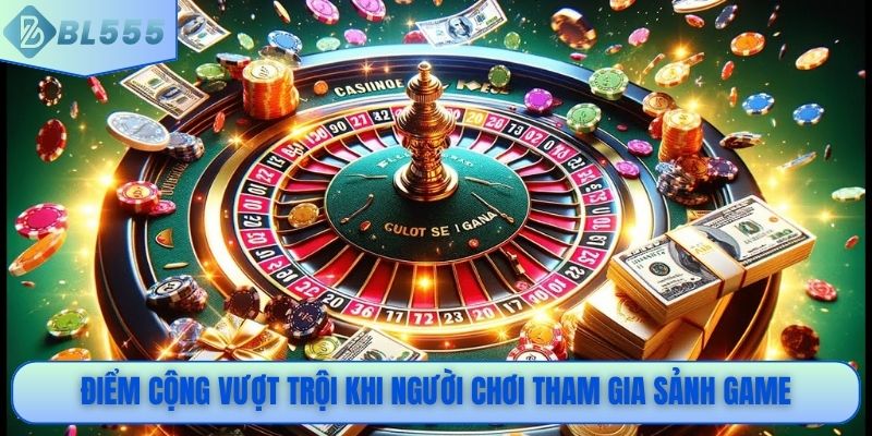 Điểm cộng vượt trội khi người chơi tham gia sảnh game