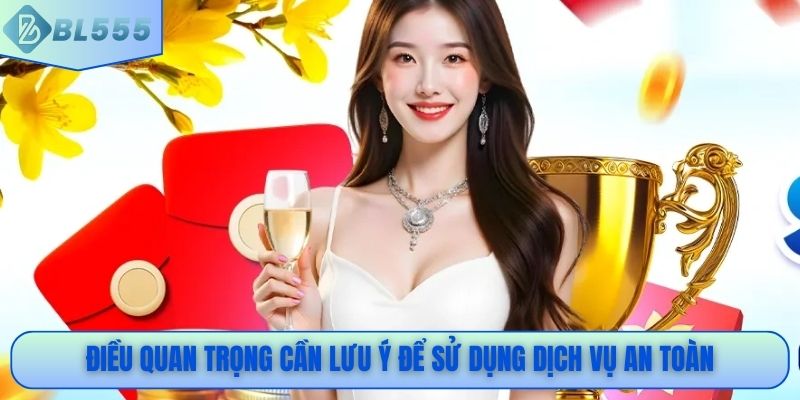 Điều quan trọng cần lưu ý để sử dụng dịch vụ an toàn