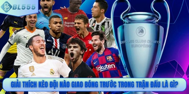 Giải thích kèo đội nào giao bóng trước trong trận đấu là gì?