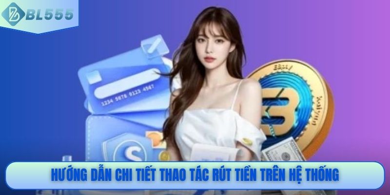 Hướng dẫn chi tiết thao tác rút tiền trên hệ thống