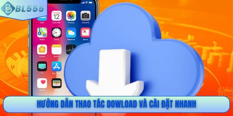 Hướng dẫn thao tác dowload và cài đặt nhanh