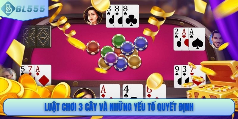 Luật chơi 3 cây và những yếu tố quyết định