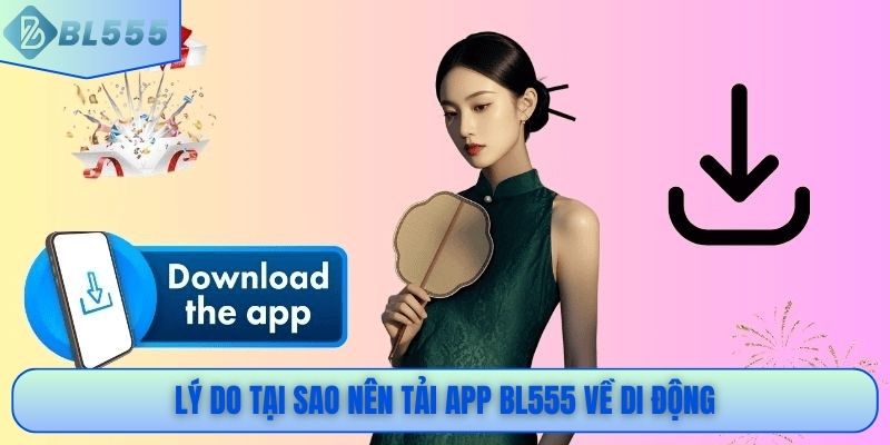 Lý do tại sao nên tải app BL555 về di động