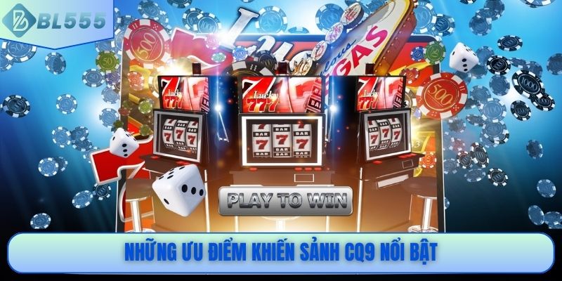 Những ưu điểm khiến sảnh CQ9 nổi bật