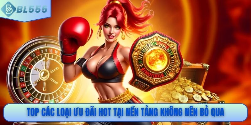 Top các loại ưu đãi hot tại nền tảng không nên bỏ qua