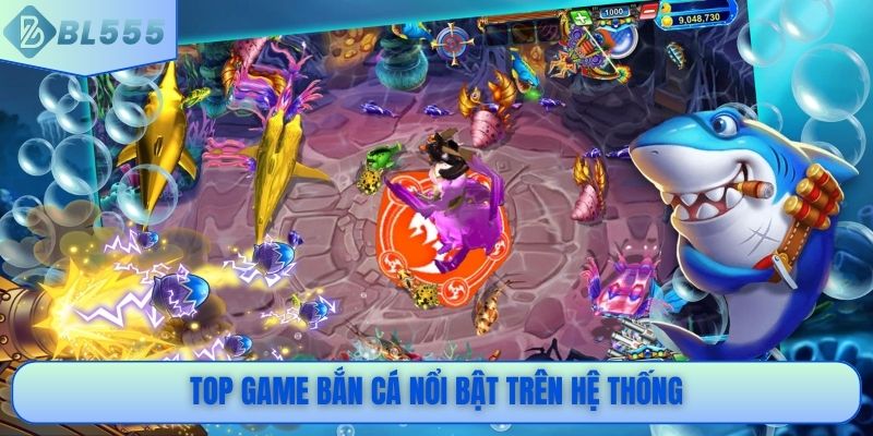Top game bắn cá nổi bật trên hệ thống