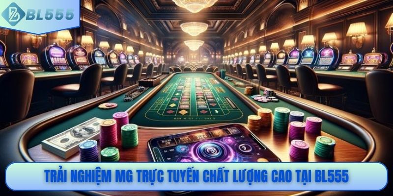 Trải nghiệm MG trực tuyến chất lượng cao tại BL555