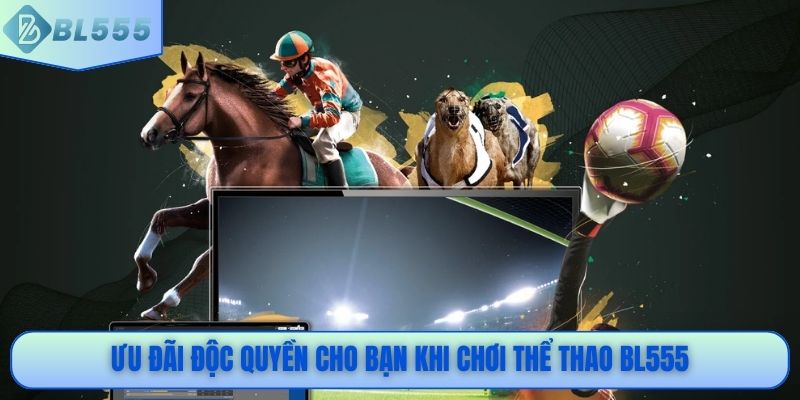 Ưu đãi độc quyền cho bạn khi chơi thể thao BL555