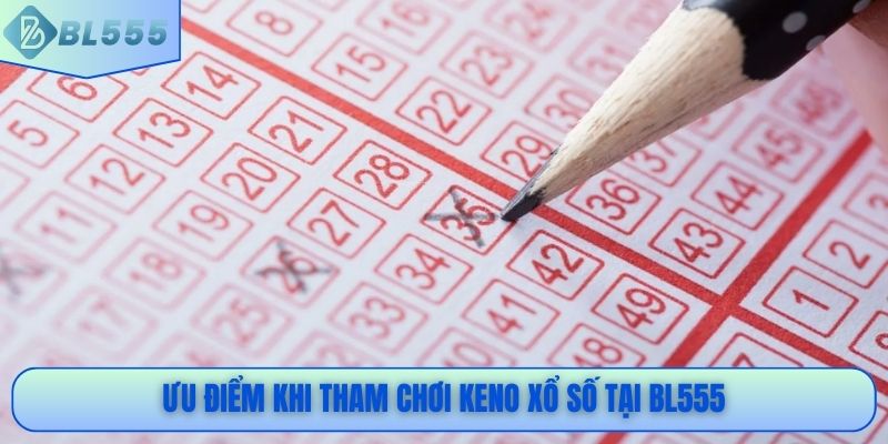 Ưu điểm khi tham chơi keno xổ số tại BL555